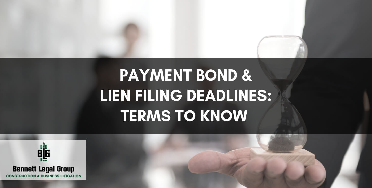 Payment Bond & lien filing deadlines" terms to know - Bennett Legal Group
