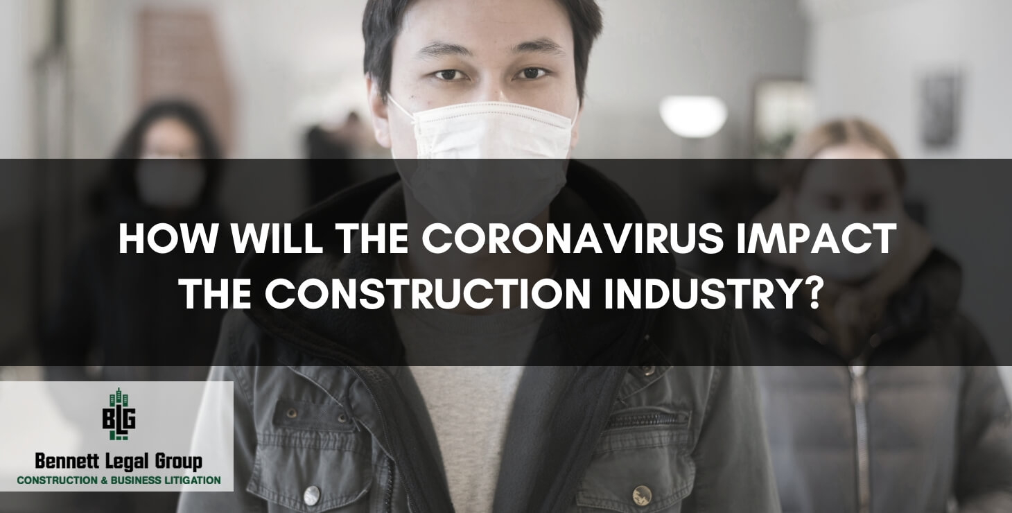 How will the coronavirus impact the construction industry? -Florida Construction Lawyer - Bennett Legal Group